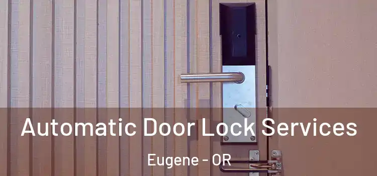  Automatic Door Lock Services Eugene - OR