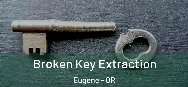  Broken Key Extraction Eugene - OR