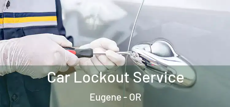  Car Lockout Service Eugene - OR
