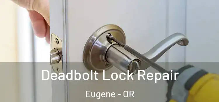 Deadbolt Lock Repair Eugene - OR