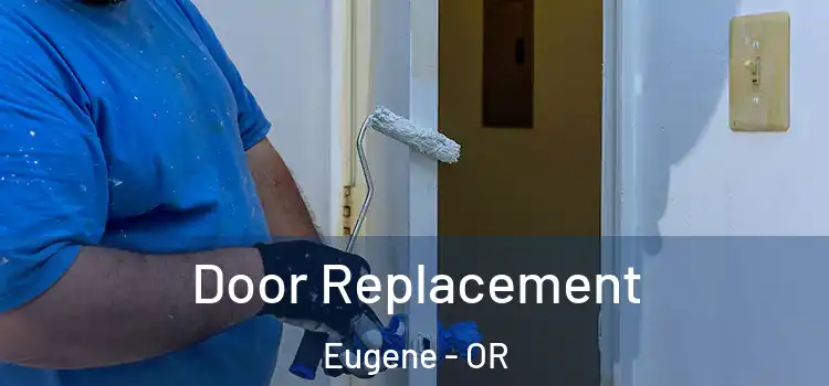  Door Replacement Eugene - OR