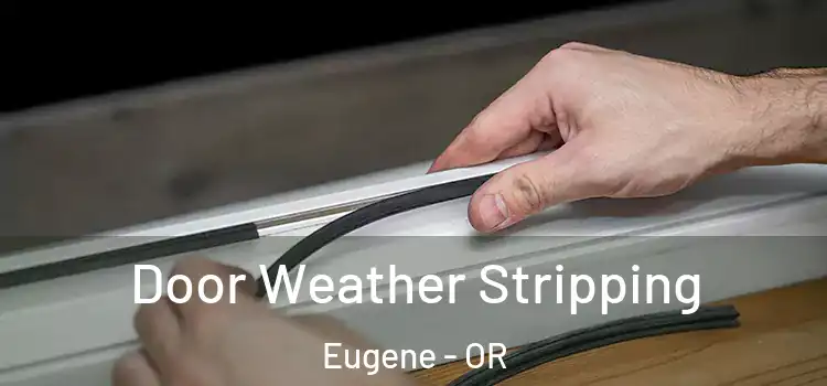  Door Weather Stripping Eugene - OR