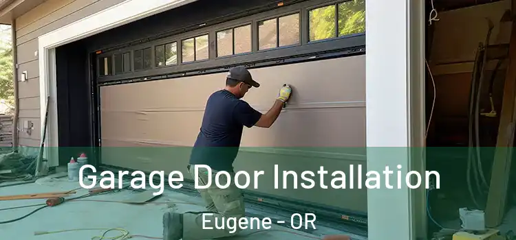  Garage Door Installation Eugene - OR