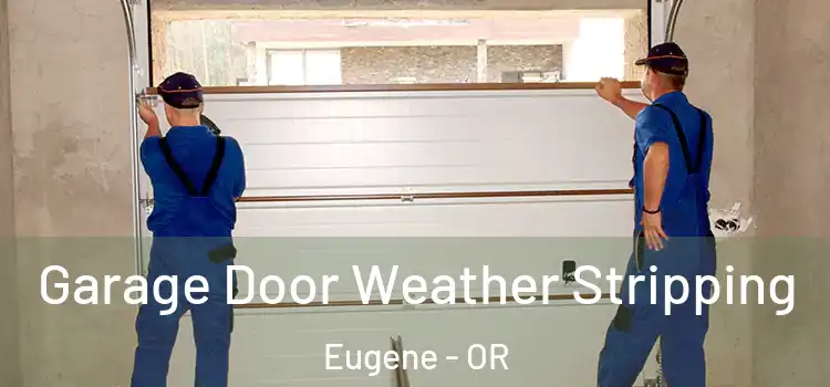  Garage Door Weather Stripping Eugene - OR