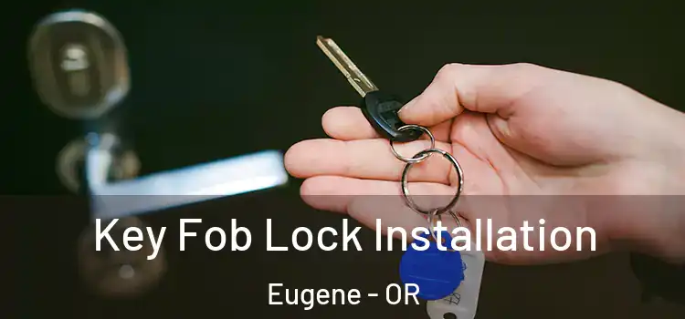  Key Fob Lock Installation Eugene - OR