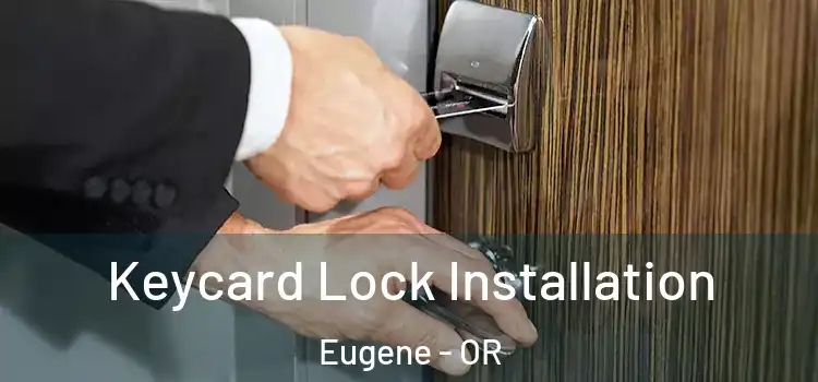 Keycard Lock Installation Eugene - OR