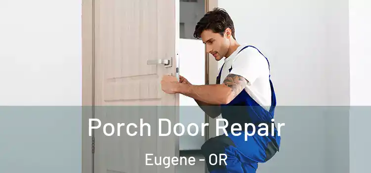  Porch Door Repair Eugene - OR