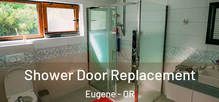 Shower Door Replacement Eugene - OR