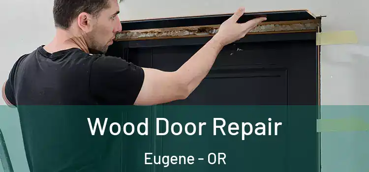 Wood Door Repair Eugene - OR
